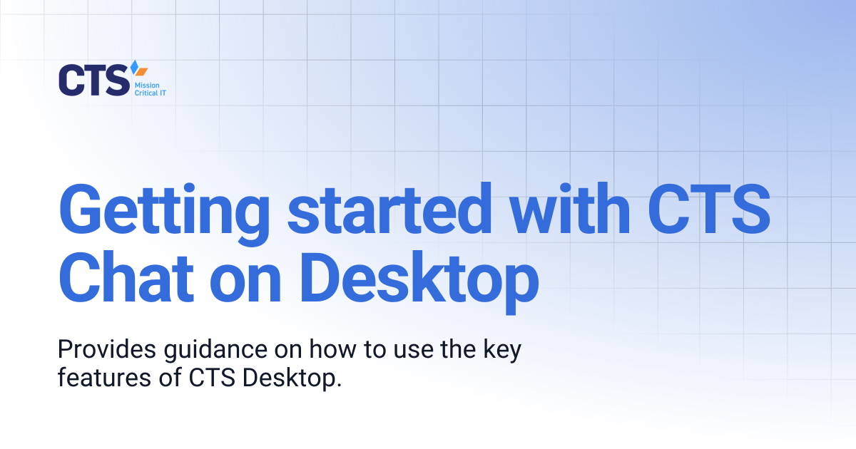 Getting started with CTS Chat on Desktop | CTS: Mission Critical IT